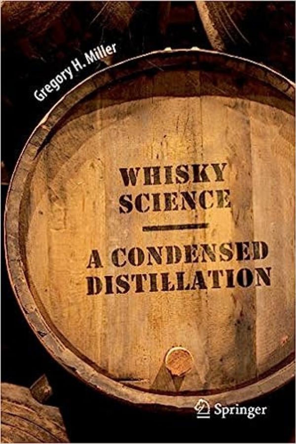 Gregory H. Miller - Whisky science : A Condensed Distillation